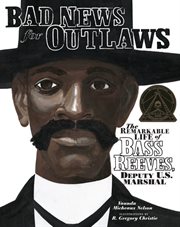 Bad news for outlaws the remarkable life of Bass Reeves, deputy U.S. marshal  cover image cdn