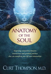 Anatomy of the soul surprising connections between neuroscience and spiritual practices that can transform your life and relationships  cover image cdn