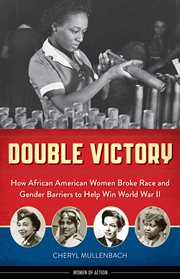 Double victory how African American women broke race and gender barriers to help win World War II  cover image cdn