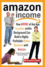 Amazon income $a : how anyone of any age, location, and/or background can build a highly profitable online business with Amazon cover image cdn