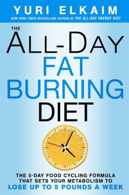 The all-day fat-burning diet : the 5-day food-cycling formula that resets your metabolism to lose up to 5 pounds a week cover image