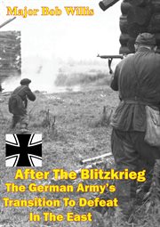 After the blitzkrieg: the german army's transition to defeat in the east cover image cdn