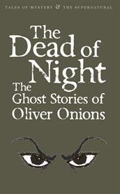 The dead of night the ghost stories of Oliver Onions cover image cdn