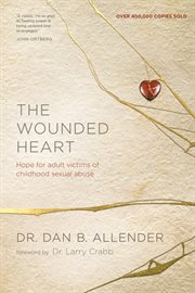 The wounded heart hope for adult victims of childhood sexual abuse cover image cdn