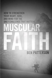 Muscular faith how to strengthen your heart, soul, and mind for the only challenge that matters  cover image cdn