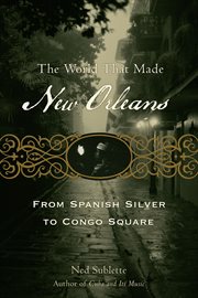 The world that made New Orleans from Spanish silver to Congo Square  cover image cdn