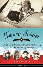 Women aviators 26 stories of pioneer flights, daring missions, and record-setting journeys  cover image cdn