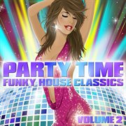 Party time - funky house classics volume 2 cover image cdn