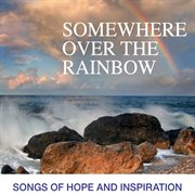 Somewhere over the rainbow: songs of hope and inspiration cover image cdn