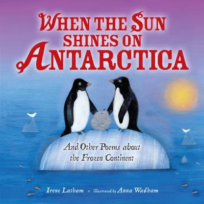 When the sun shines on Antarctica : and other poems about the frozen continent cover image