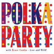 Polka party with brave combo: live and wild! cover image cdn