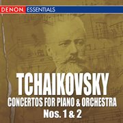 Tchaikovsky: concertos for piano & orchestra nos. 1 & 2 cover image cdn