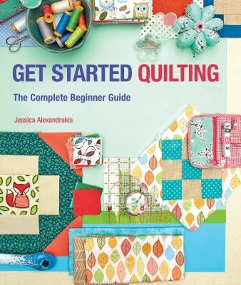 Get started quilting : the complete beginner guide cover image