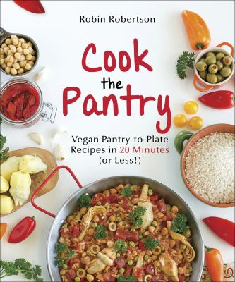 Cook the pantry vegan pantry-to-plate recipes in 20 minutes or less cover image