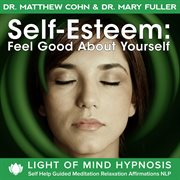 Self-esteem: feeling good about yourself light of mind hypnosis self help guided meditation relaxati cover image cdn