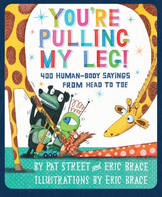 You're pulling my leg! : 400 human-body sayings from head to toe cover image