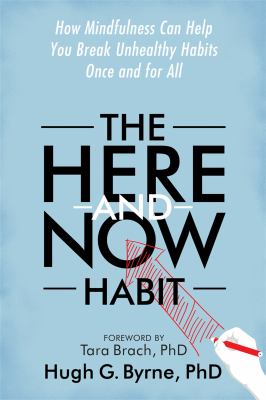The here-and-now habit : how mindfulness can help you break unhealthy habits once and for all cover image