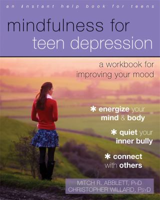Mindfulness for teen depression : a workbook for improving your mood cover image