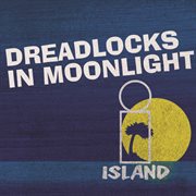 Dreadlocks in moonlight - island 50 reggae cover image cdn