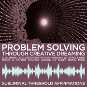 Problem solving through creative dreaming subliminal affirmations & guided meditation hypnosis with cover image cdn