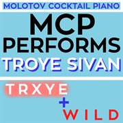 Mcp performs troye sivan: trxye + wild cover image cdn