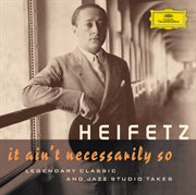 Jascha heifetz - it ain't necessarily so (legendary classic and jazz studio takes) cover image cdn