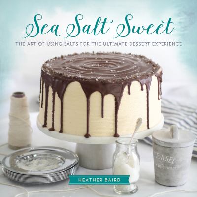 Sea salt sweet The Art of Using Salts for the Ultimate Dessert Experience cover image