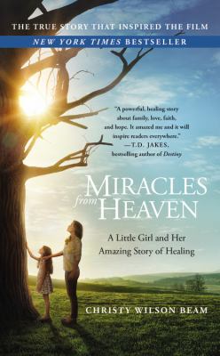 Miracles from Heaven a little girl, her journey to Heaven, and her amazing story of healing cover image