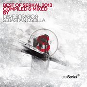 Best of serkal 2013 compiled & mixed by dave rosario & sebastian oscilla cover image cdn