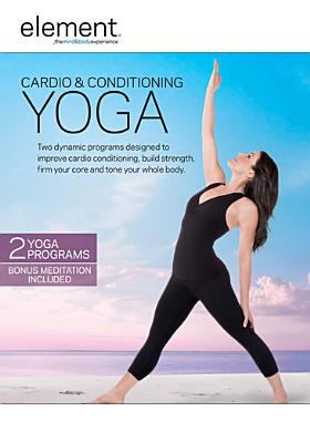 Cardio & conditioning yoga two dynamic programs designed to improve cardio conditioning, build strength, firm your core and tone your whole body cover image