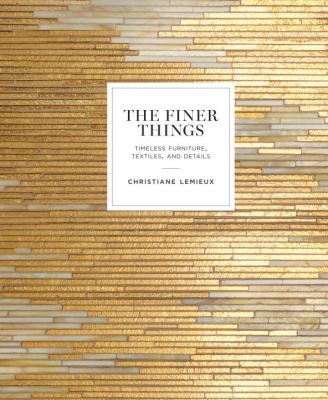 The finer things : timeless furniture, textiles, and details cover image