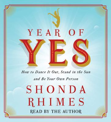 Year of yes how to dance it out, stand in the sun and be your own person cover image