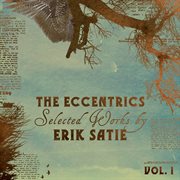 The eccentrics - selected works by erik satie vol. 1 cover image cdn