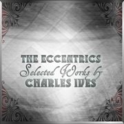The eccentrics - selected works by charles ives cover image cdn