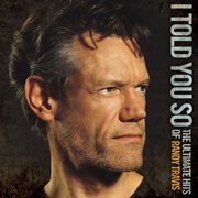 I told you so - the ultimate hits of randy travis cover image cdn