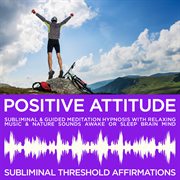 Positive attitude subliminal affirmations & guided meditation hypnosis with relaxing music & nature cover image cdn