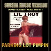 Lil' troy presents parking lot pimpin' (swishahouse mix) [screwed] cover image cdn