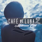 Cafe de luna 2 - mediterranean chill cover image cdn