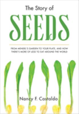 The story of seeds : from Mendel's garden to your plate, and how there's more of less to eat around the world cover image