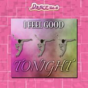 Dance vol. 6: i feel good tonight cover image cdn