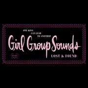 One kiss can lead to another: girl group sounds, lost & found cover image cdn