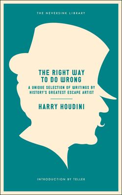 The right way to do wrong : a unique selection of writings by history's greatest escape artist cover image