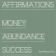 Affirmations: money, abundance, success (place track on repeat: feel it, say it, know it is true) cover image cdn