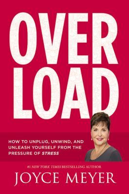 Overload : how to unplug, unwind, and unleash yourself from the pressure of stress cover image