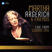 Martha argerich and friends live from the lugano festival 2014 cover image cdn