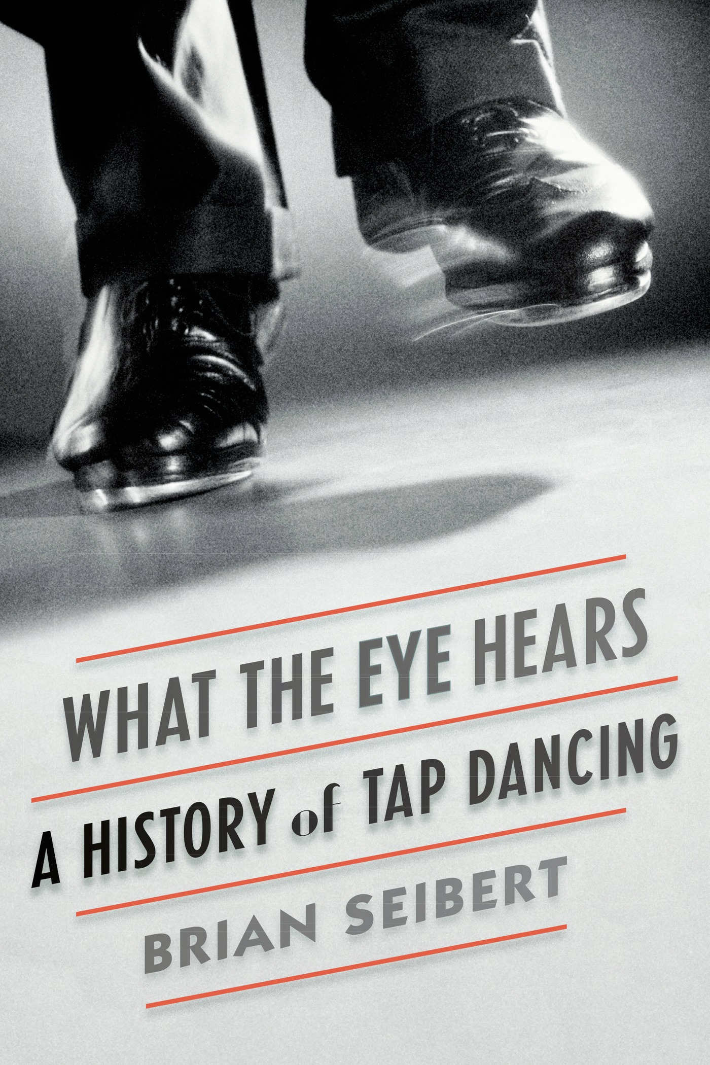 What the eye hears : a history of tap dancing  cover image cdn