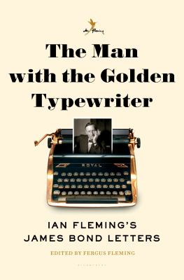 The man with the golden typewriter : Ian Fleming's James Bond letters cover image