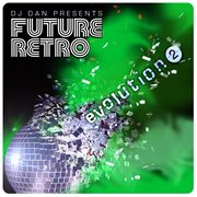 Dj dan presents future retro: evolution 2 cover image cdn