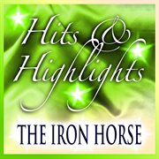The iron horse: hits and highlights cover image cdn