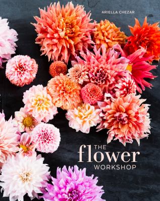 The flower workshop : lessons in arranging blooms, branches, fruits, and foraged materials  cover image cdn